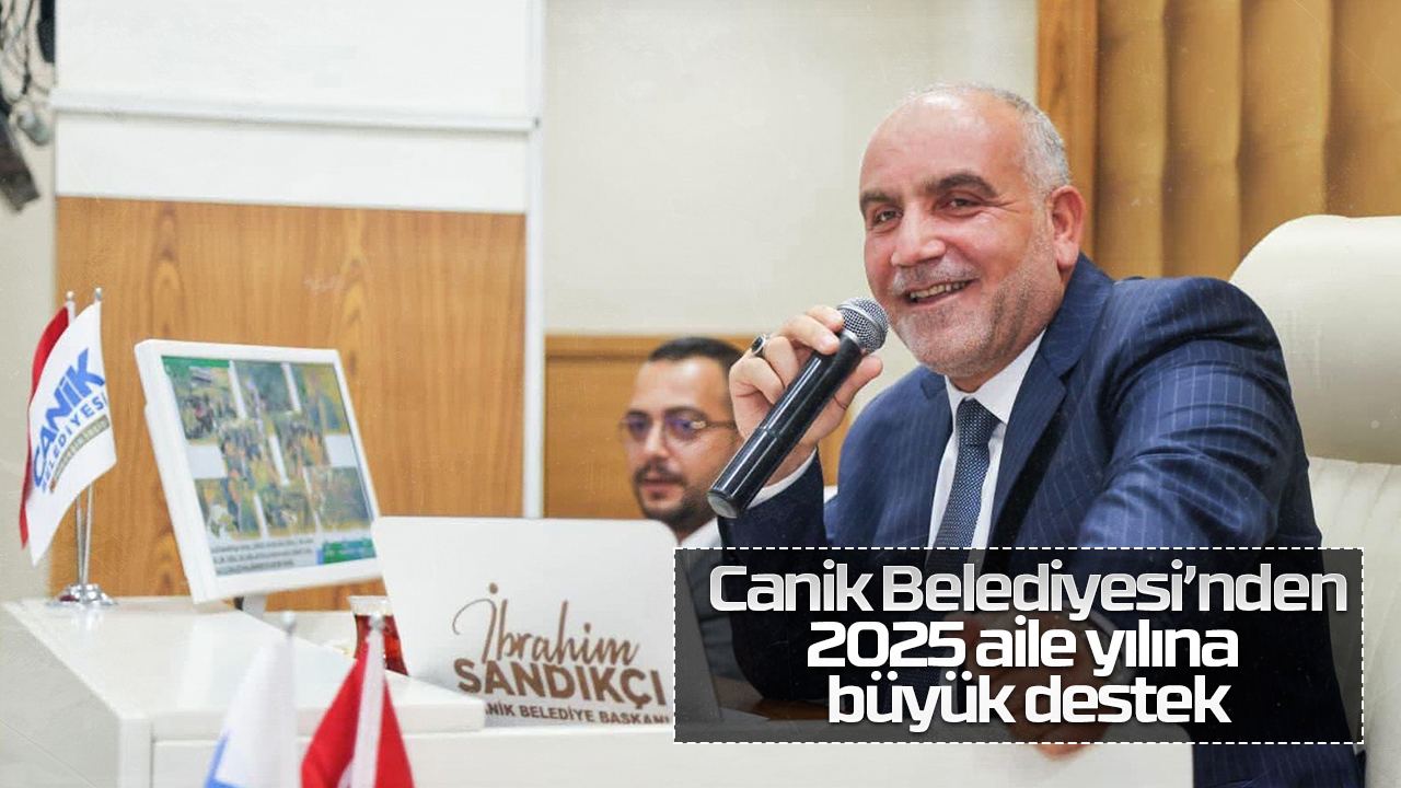 Canik Belediyesi’nden 2025 aile yılına büyük destek