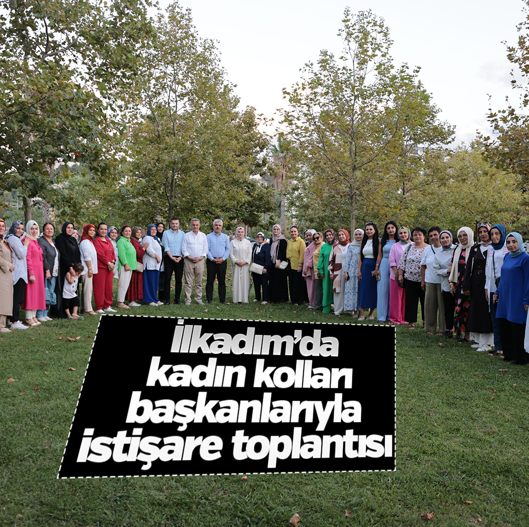 İlkadım’da kadın kolları başkanlarıyla istişare toplantısı
