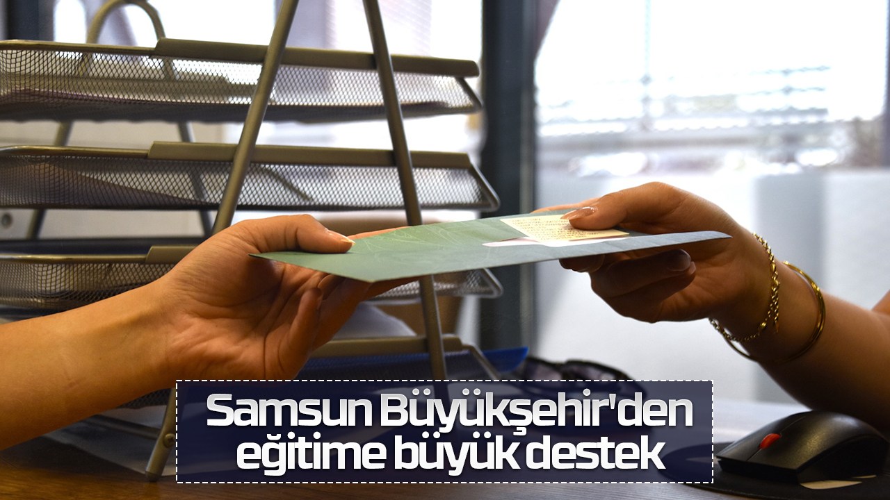 Samsun Büyükşehir'den eğitime büyük destek